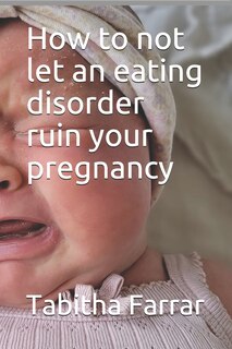 Couverture_How to not let an eating disorder ruin your pregnancy