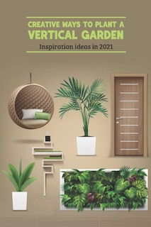 Front cover_Creative Ways to Plant a Vertical Garden