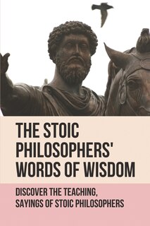 Front cover_The Stoic Philosophers' Words Of Wisdom