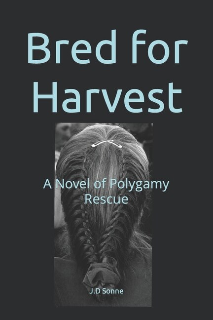 Bred for Harvest: A Novel of Polygamy Rescue