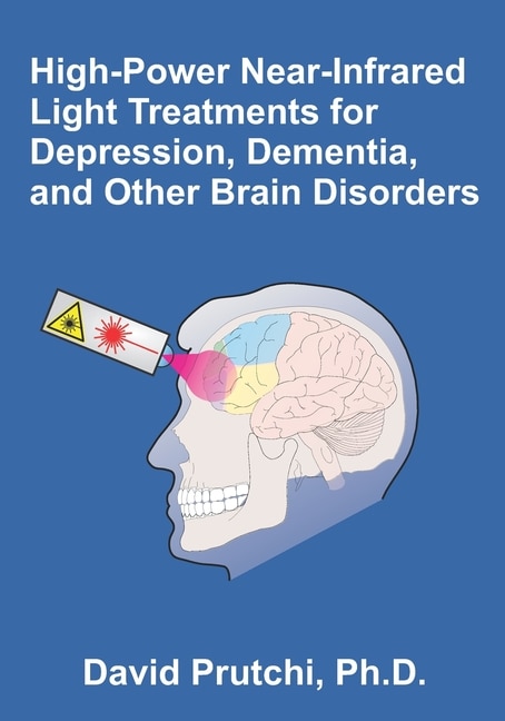 Front cover_High-Power Near-Infrared Light Treatments for Depression, Dementia, and Other Brain Disorders