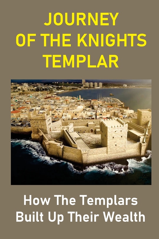 Journey Of The Knights Templar: How The Templars Built Up Their Wealth: The Knights Templar Treasure Found