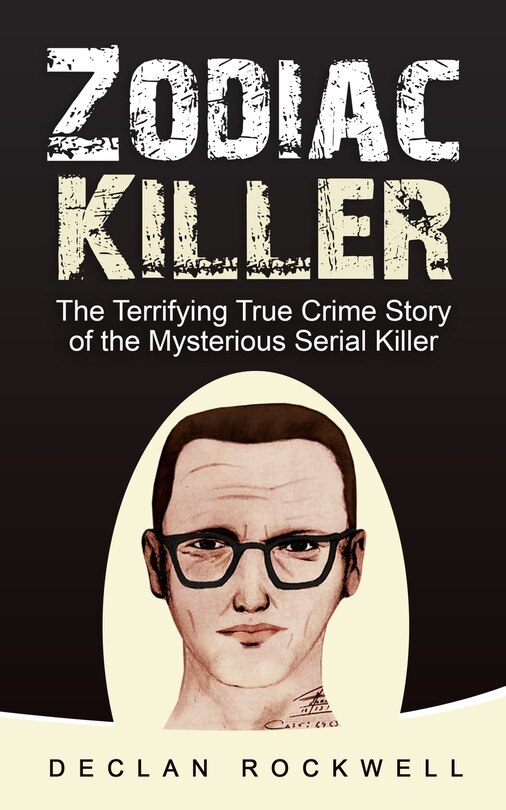 Zodiac Killer: The Terrifying True Crime Story Of The Mysterious Serial Killer Book By Declan Rockwell, (Paperback) | Indigo