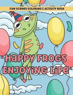 Couverture_Happy Frogs Enjoying Life Fun Scenes Coloring & Activity Book