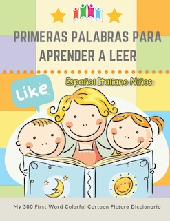 Front cover_Primeras Palabras Para Aprender A Leer Español Italiano Niños. My 300 First Word Colorful Cartoon Picture Diccionario
