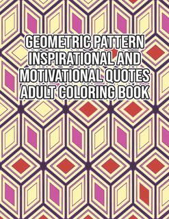 Front cover_Geometric Pattern Inspirational And Motivational Quotes Adult Coloring Book