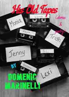His Old Tapes: (stories & poetry) by Domenic Marinelli
