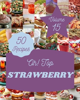 Couverture_Oh! Top 50 Strawberry Recipes Volume 15