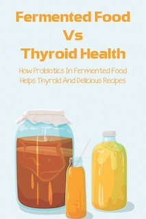Front cover_Fermented Food Vs Thyroid Health