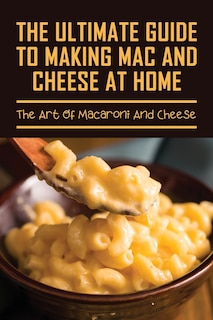 Couverture_The Ultimate Guide To Making Mac And Cheese At Home