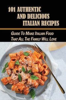Front cover_101 Authentic And Delicious Italian Recipes