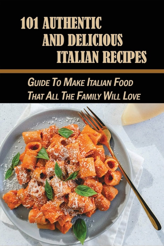 Front cover_101 Authentic And Delicious Italian Recipes