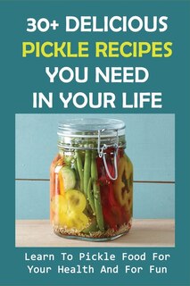 Front cover_30+ Delicious Pickle Recipes You Need In Your Life