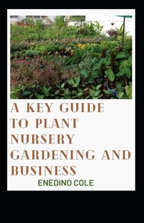 Couverture_A Key Guide To Plant Nursery Gardening And Business