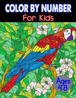 Color By Number For Kids Ages 4-8: 50 Color by number coloring book for Toddlers
