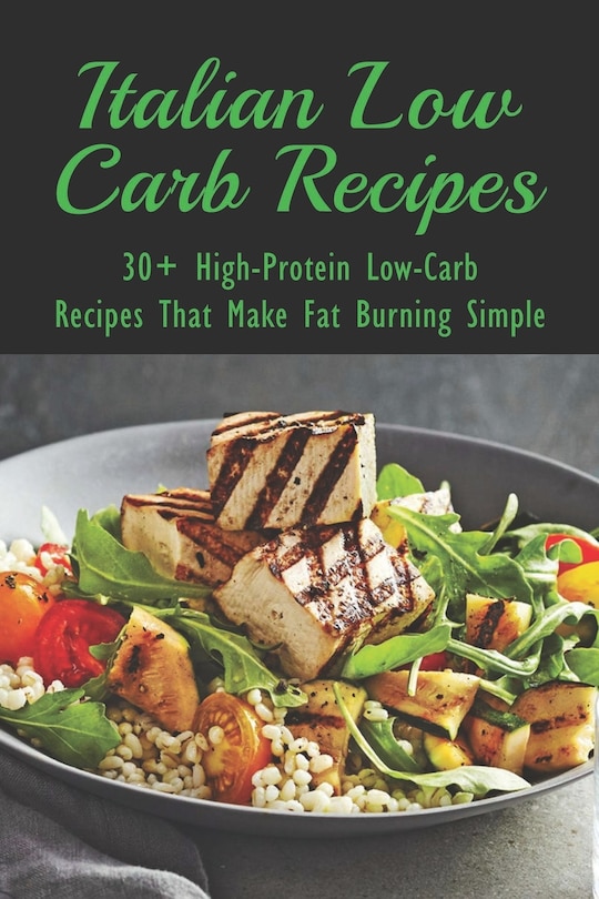 Italian Low Carb Recipes: 30+ High-Protein Low-Carb Recipes That Make Fat Burning Simple: Italian Soup Recipes