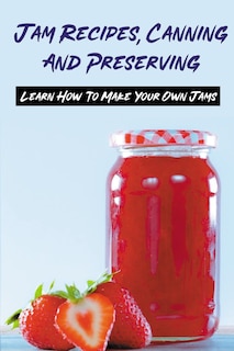Front cover_Jam Recipes, Canning And Preserving