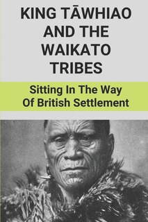 Couverture_King Tāwhiao And The Waikato Tribes