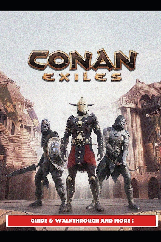 Front cover_Conan Exiles Guide - Tips and Tricks