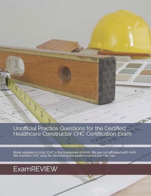 Front cover_Unofficial Practice Questions for the Certified Healthcare Constructor CHC Certification Exam