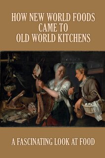 Couverture_How New World Foods Came To Old World Kitchens