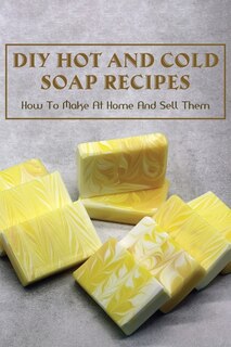 Couverture_DIY Hot And Cold Soap Recipes