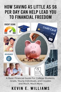 Front cover_How Saving as Little as $6 Per Day Can Help Lead You to Financial Freedom