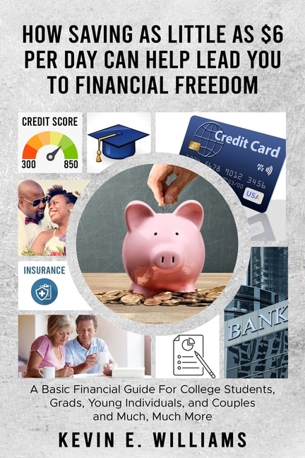 Front cover_How Saving as Little as $6 Per Day Can Help Lead You to Financial Freedom