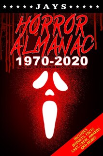 Jays Horror Almanac 1970-2020: 50 Years of Horror Movie Statistics Book (Includes Budgets, Facts, Cast, Crew, Awards & More)