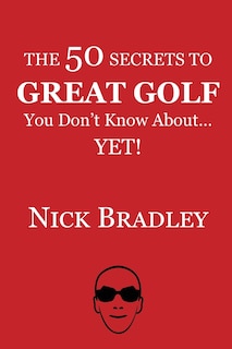 Front cover_The 50 Secrets to Great Golf You Don't Know About......Yet!