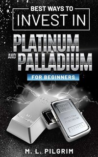Front cover_Best Ways to Invest in Platinum and Palladium for Beginners