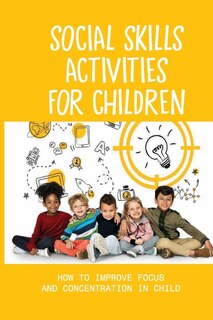 Social Skills Activities For Children: How To Improve Focus And Concentration In Child: Child Development