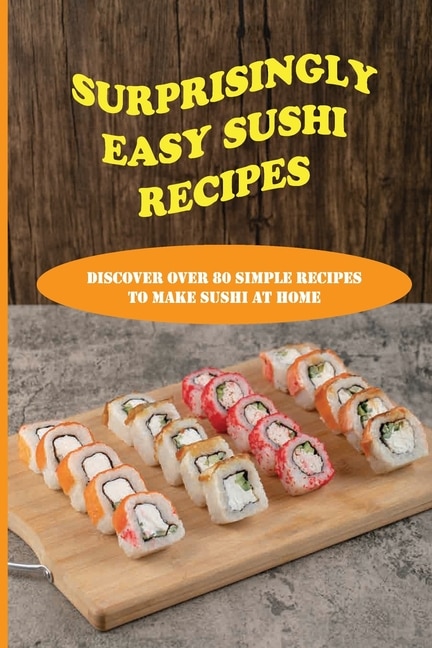 Front cover_Surprisingly Easy Sushi Recipes