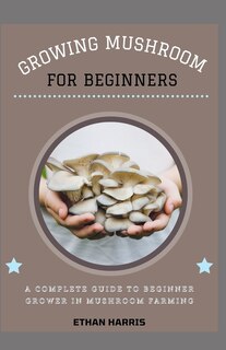 Front cover_Growing Mushroom for Beginners