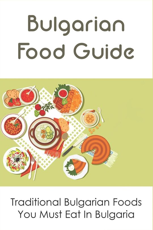 Front cover_Bulgarian Food Guide; Traditional Bulgarian Foods You Must Eat In Bulgaria