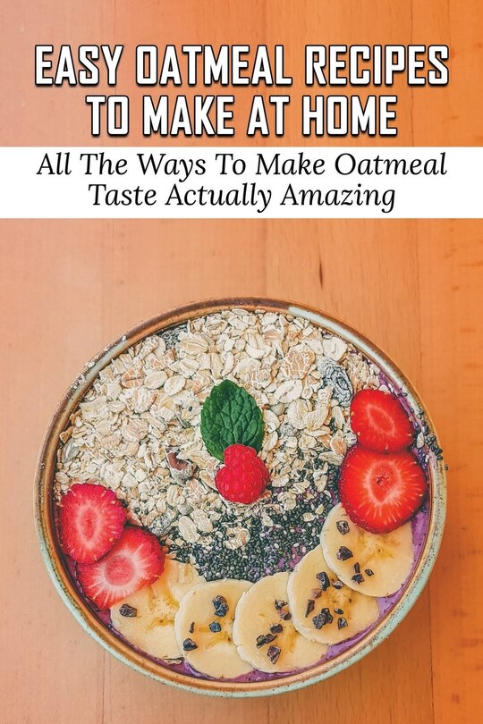 Front cover_Easy Oatmeal Recipes To Make At Home
