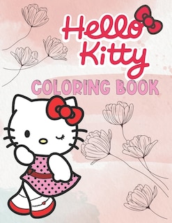 Hello Kitty Coloring Book: Fantastic Hello Kitty And Friends Coloring Books For Kids, Boys, Girls, Anxiety
