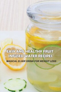 Front cover_Easy And Healthy Fruit Infused Water Recipes
