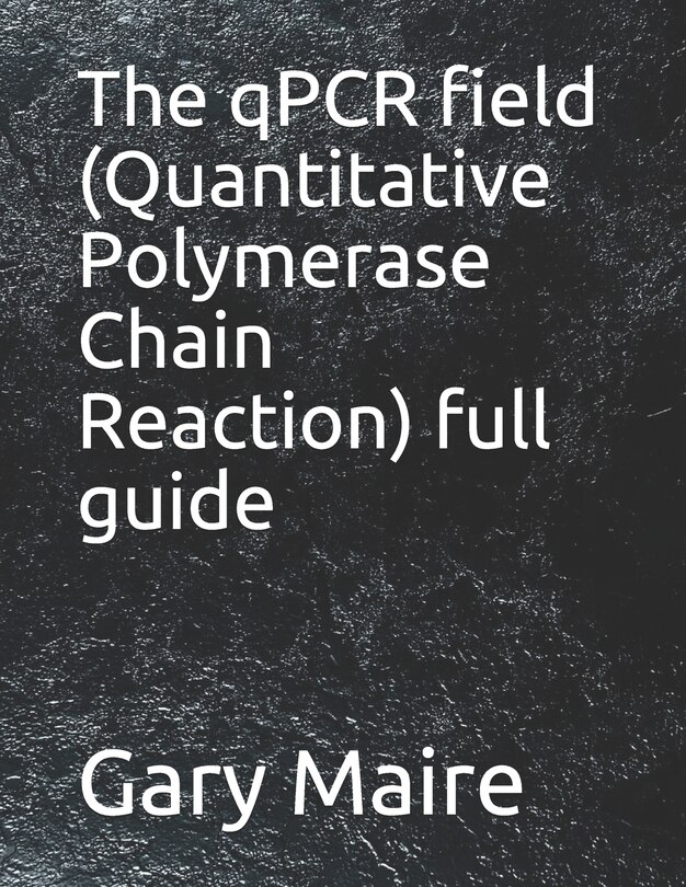 Front cover_The qPCR field (Quantitative Polymerase Chain Reaction) full guide