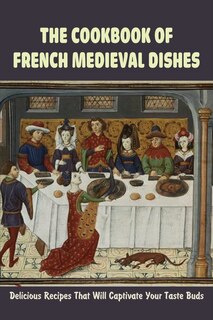 Couverture_The Cookbook Of French Medieval Dishes