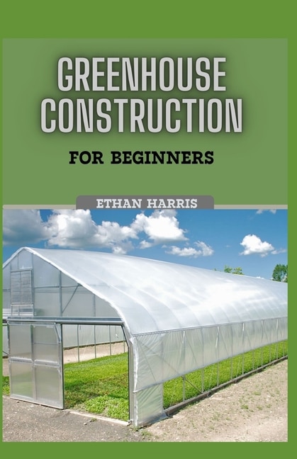 Front cover_Greenhouse Construction for Beginners