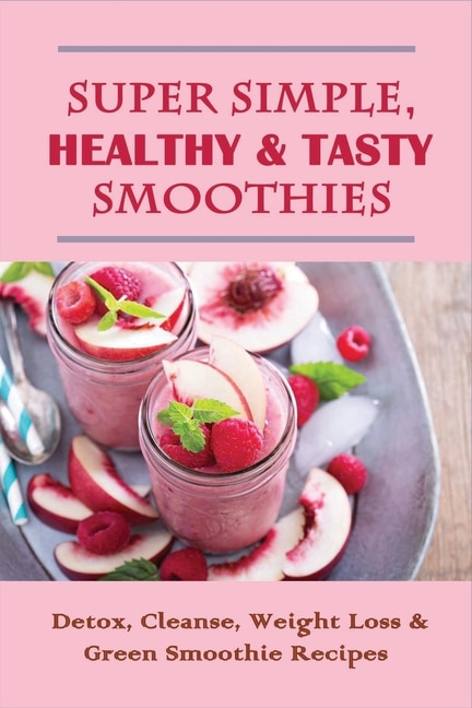 Front cover_Super Simple, Healthy & Tasty Smoothies