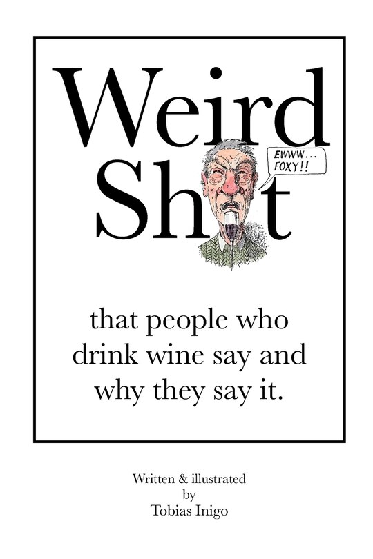 Front cover_Weird Sh*t that people who drink wine say and why they say it.