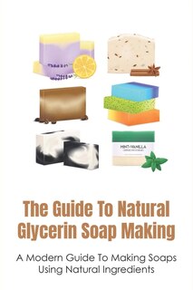 Front cover_The Guide To Natural Glycerin Soap Making