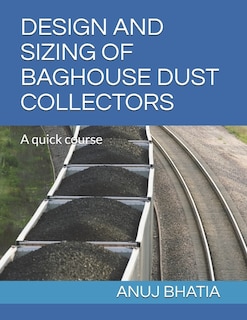 Design and Sizing of Baghouse Dust Collectors: A quick course