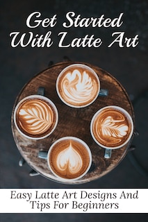Front cover_Get Started With Latte Art