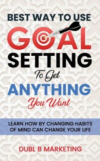 Front cover_Best Way To Use Goal Setting To Get ANYTHING You Want!