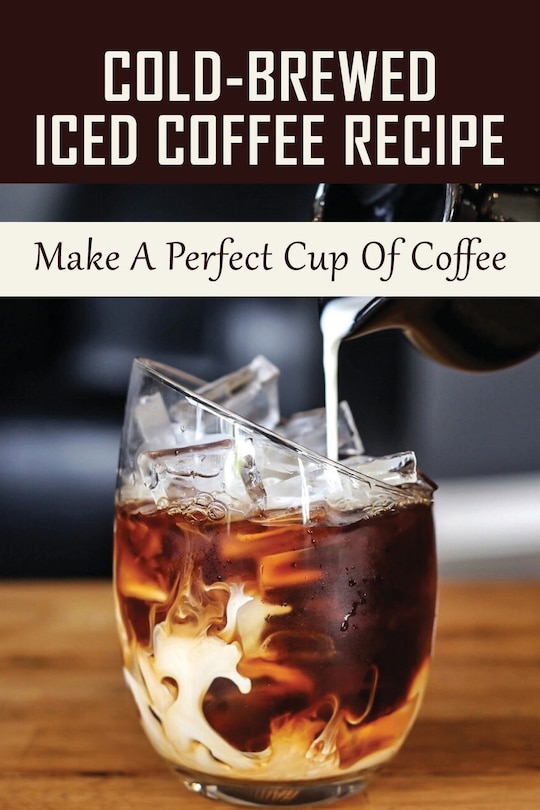 Front cover_Cold-Brewed Iced Coffee Recipe