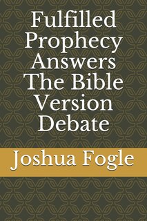 Front cover_Fulfilled Prophecy Answers The Bible Version Debate