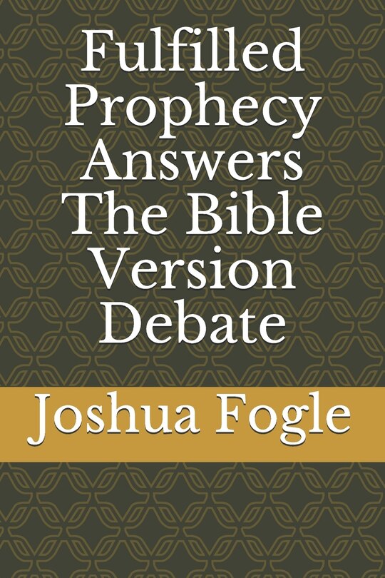 Front cover_Fulfilled Prophecy Answers The Bible Version Debate